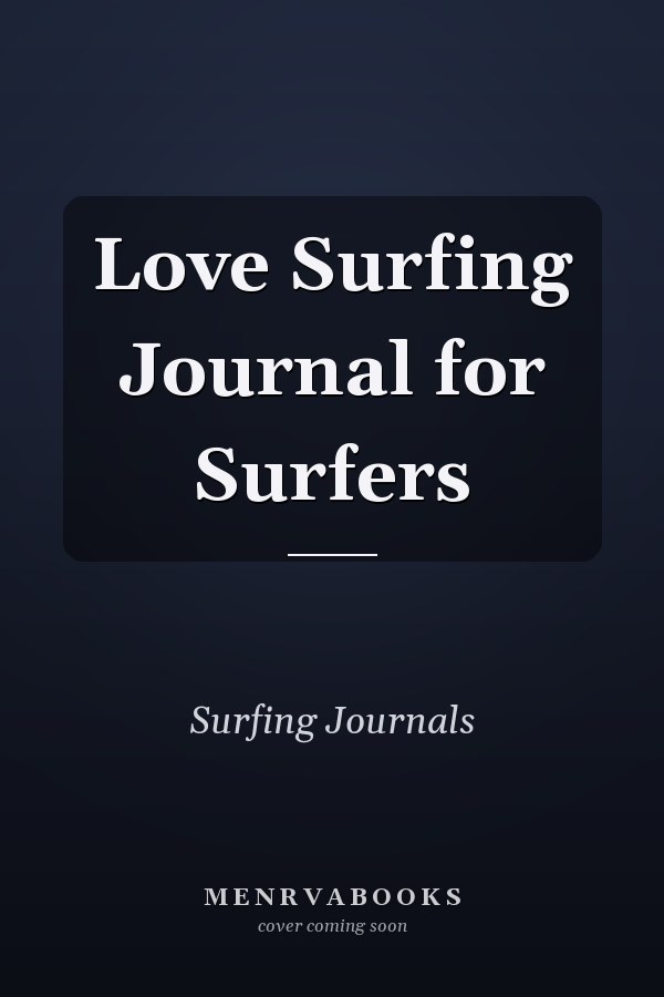 Love Surfing Journal for Surfers
