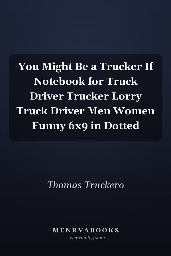 You Might Be a Trucker If Notebook for Truck Driver Trucker Lorry Truck Driver Men Women Funny 6x9 in Dotted