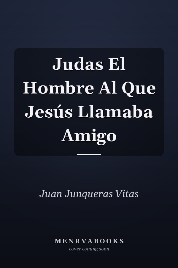 Judas El Hombre Al Que Jesús Llamaba Amigo