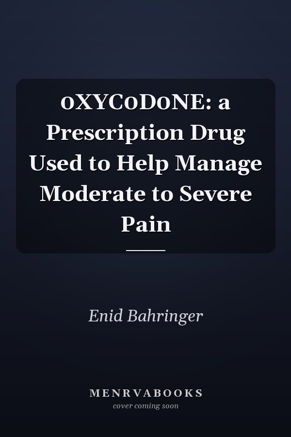 0XYC0D0NE: a Prescription Drug Used to Help Manage Moderate to Severe Pain