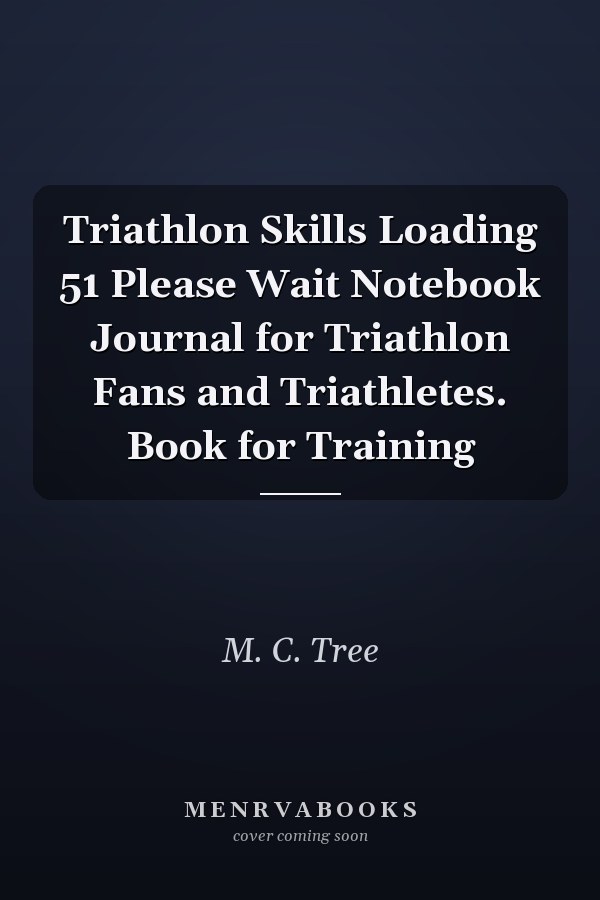 Triathlon Skills Loading 51 Please Wait Notebook Journal for Triathlon Fans and Triathletes. Book for Training