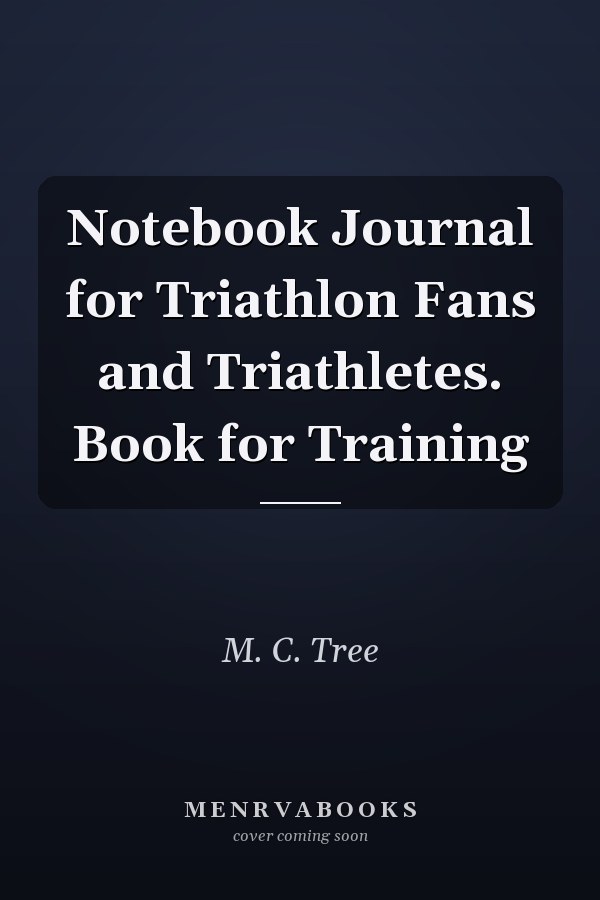 Notebook Journal for Triathlon Fans and Triathletes. Book for Training