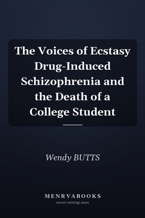 The Voices of Ecstasy Drug-Induced Schizophrenia and the Death of a College Student