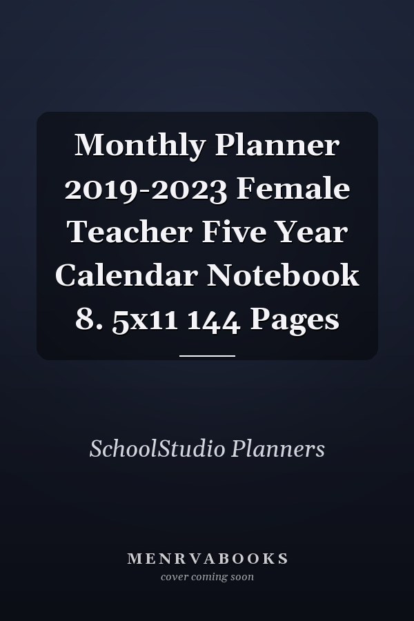 Monthly Planner 2019-2023 Female Teacher Five Year Calendar Notebook 8. 5x11 144 Pages
