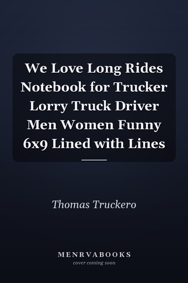 We Love Long Rides Notebook for Trucker Lorry Truck Driver Men Women Funny 6x9 Lined with Lines