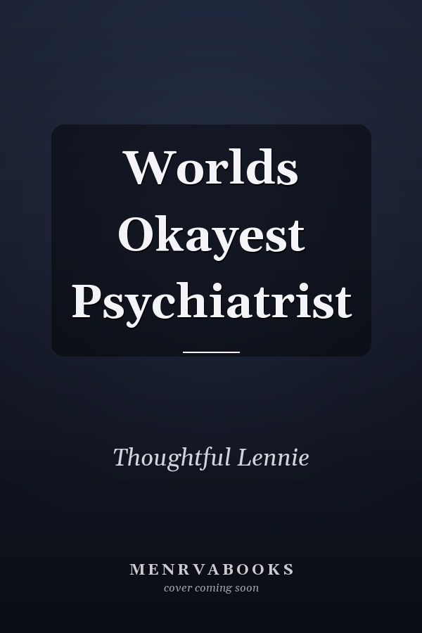 Worlds Okayest Psychiatrist
