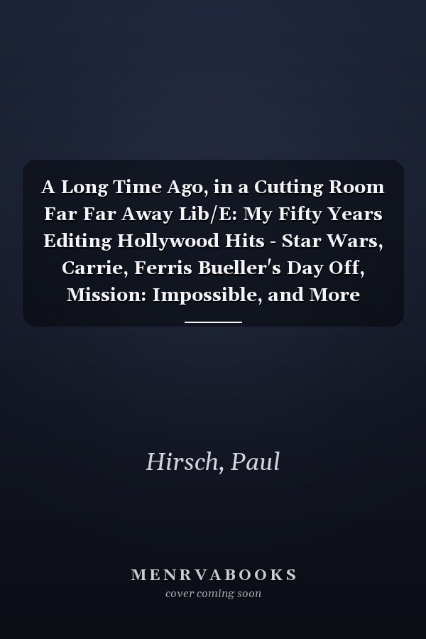 A Long Time Ago, in a Cutting Room Far Far Away Lib/E: My Fifty Years Editing Hollywood Hits - Star Wars, Carrie, Ferris Bueller's Day Off, Mission: Impossible, and More
