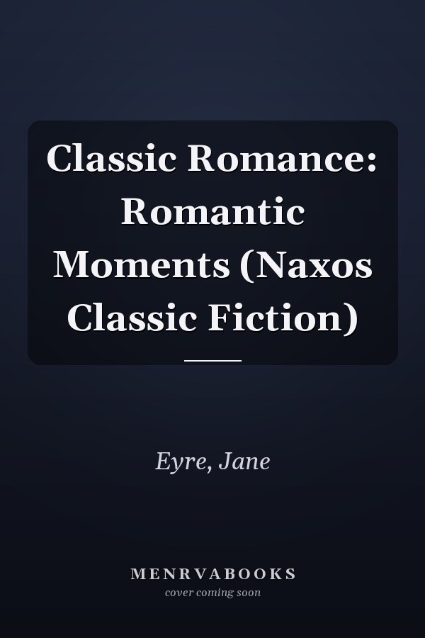 Classic Romance: Romantic Moments (Naxos Classic Fiction)
