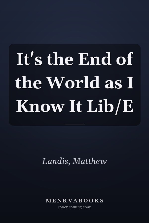 It's the End of the World as I Know It Lib/E