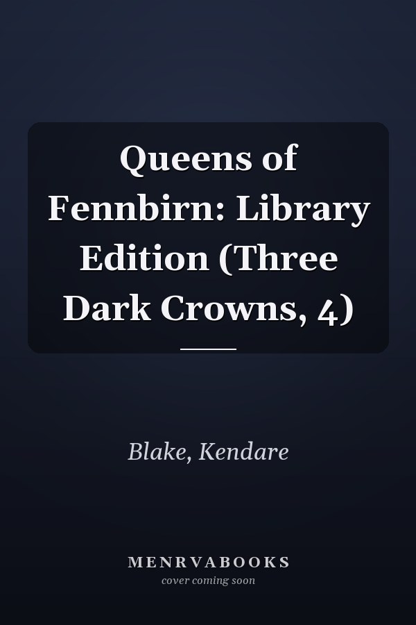 Queens of Fennbirn: Library Edition (Three Dark Crowns, 4)