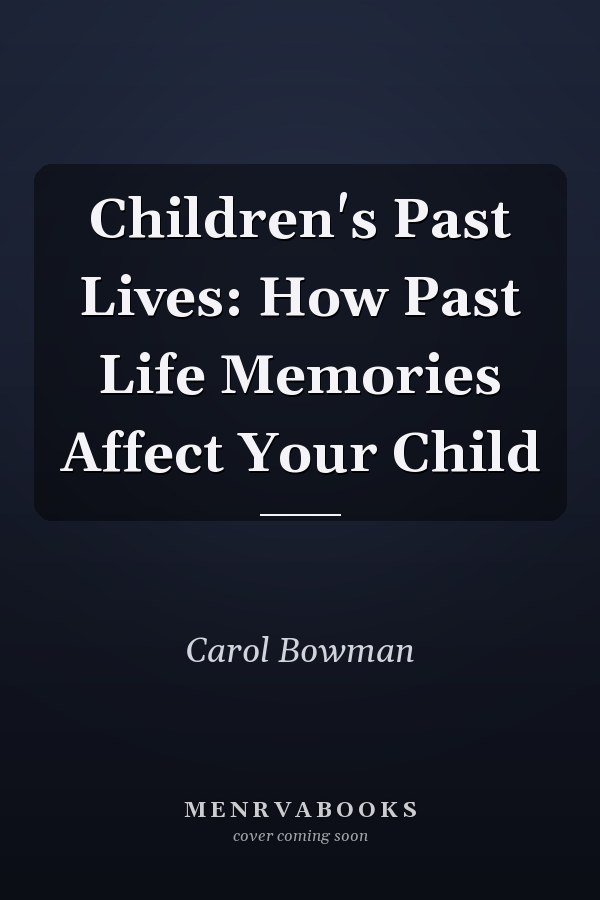 Children's Past Lives: How Past Life Memories Affect Your Child