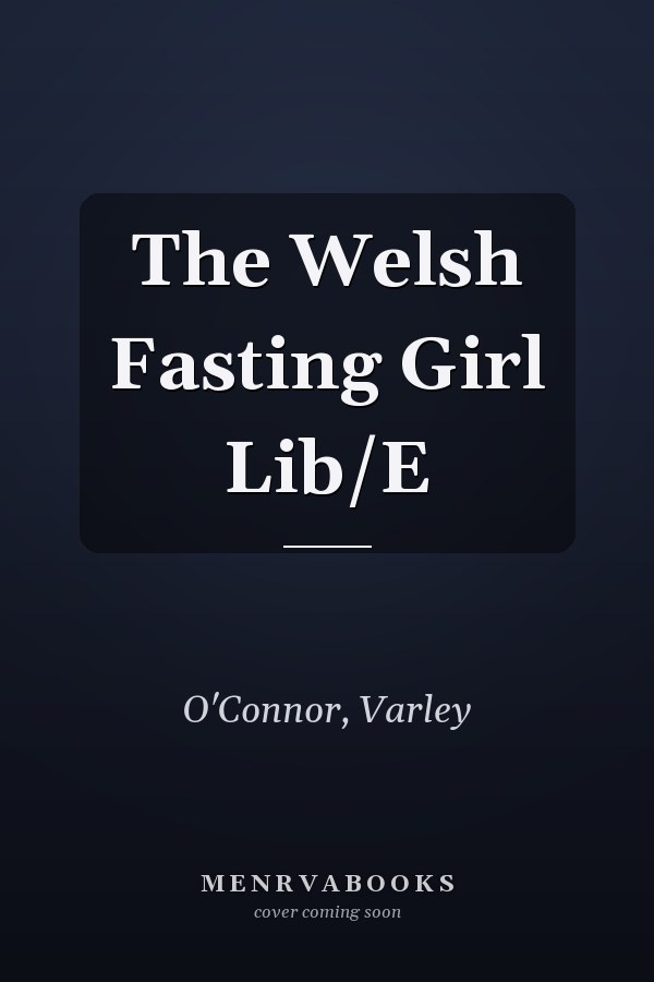 The Welsh Fasting Girl Lib/E