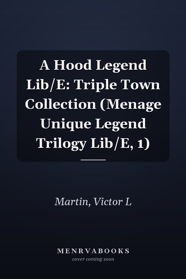 A Hood Legend Lib/E: Triple Town Collection (Menage Unique Legend Trilogy Lib/E, 1)