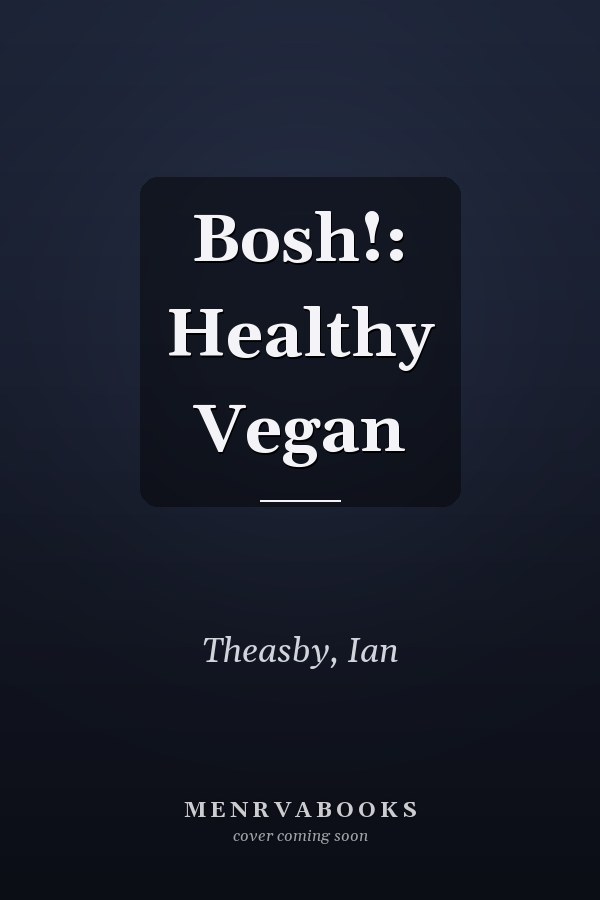 Bosh!: Healthy Vegan
