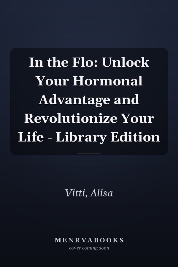 In the Flo: Unlock Your Hormonal Advantage and Revolutionize Your Life - Library Edition