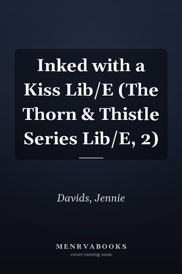 Inked with a Kiss Lib/E (The Thorn & Thistle Series Lib/E, 2)