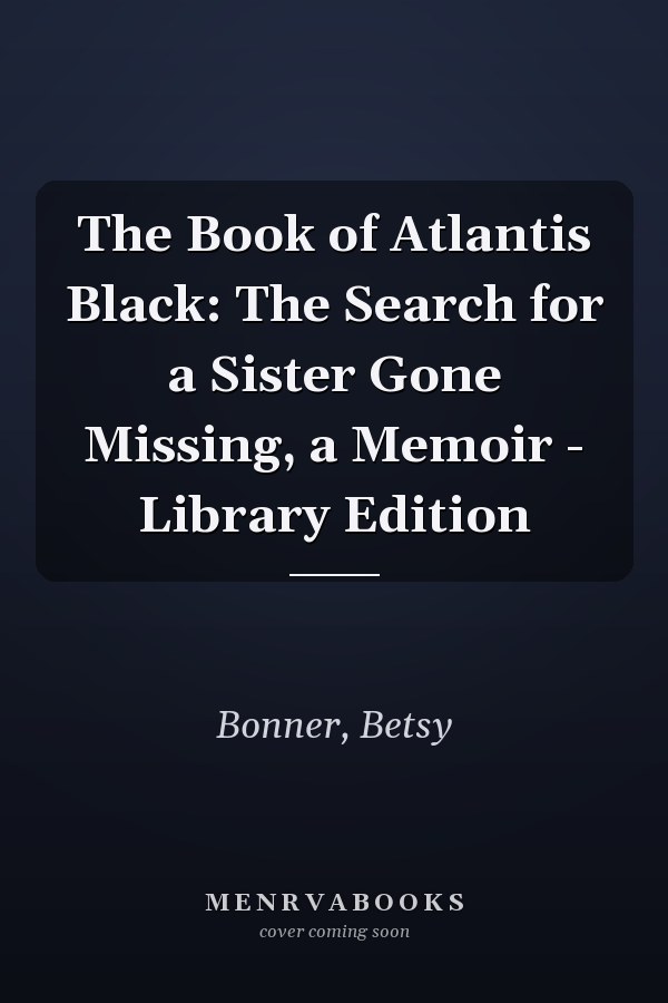 The Book of Atlantis Black: The Search for a Sister Gone Missing, a Memoir - Library Edition