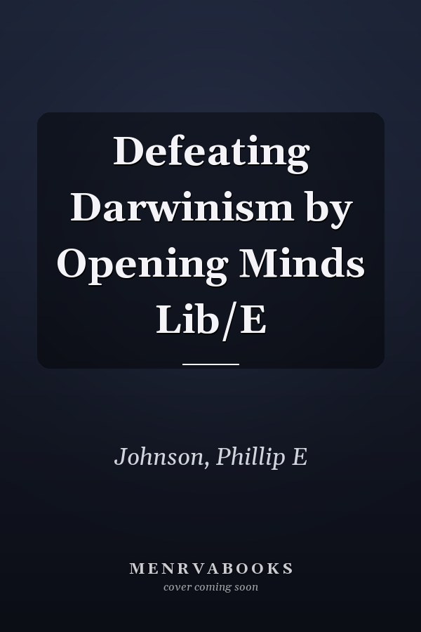 Defeating Darwinism by Opening Minds Lib/E