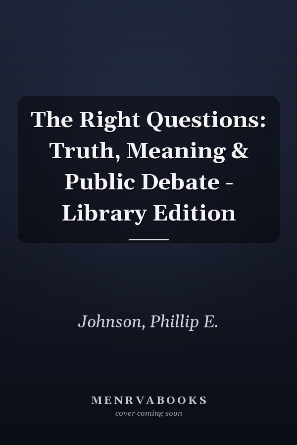 The Right Questions: Truth, Meaning & Public Debate - Library Edition