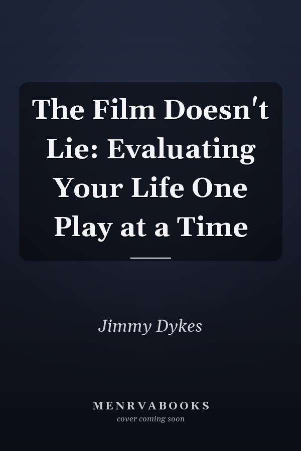 The Film Doesn't Lie: Evaluating Your Life One Play at a Time
