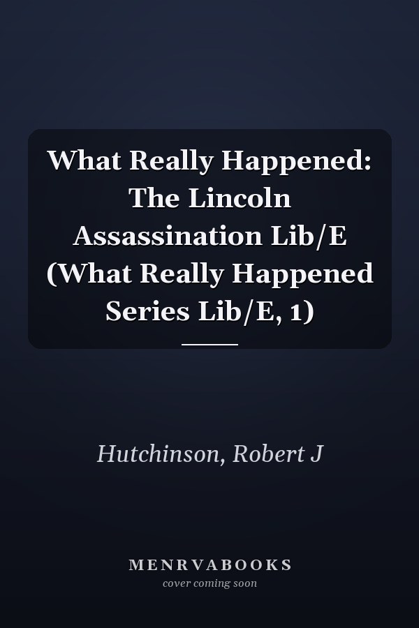 What Really Happened: The Lincoln Assassination Lib/E (What Really Happened Series Lib/E, 1)