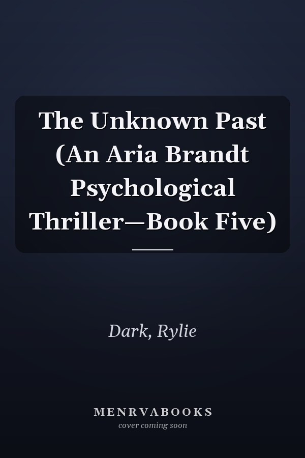 The Unknown Past (An Aria Brandt Psychological Thriller—Book Five)