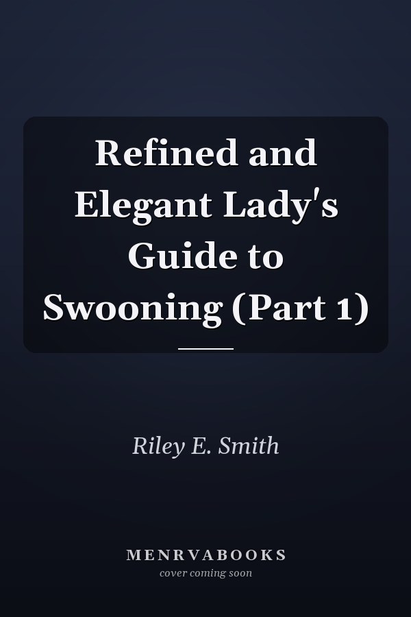 Refined and Elegant Lady's Guide to Swooning (Part 1)