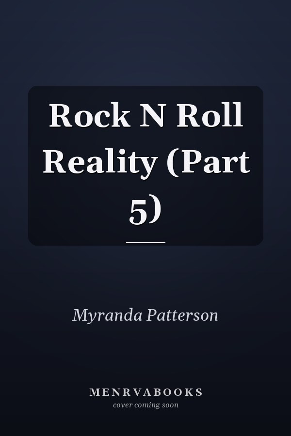 Rock N Roll Reality (Part 5)