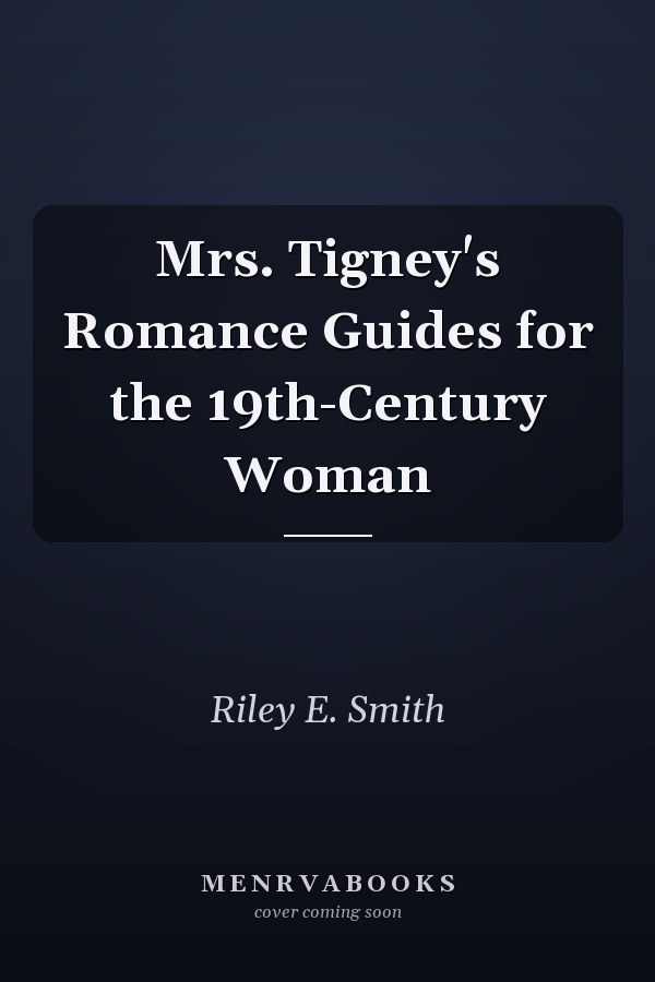 Mrs. Tigney's Romance Guides for the 19th-Century Woman