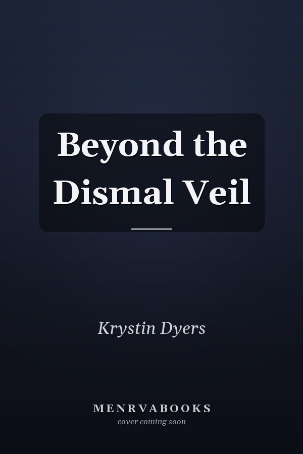Beyond the Dismal Veil