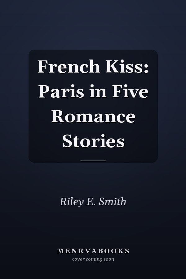 French Kiss: Paris in Five Romance Stories