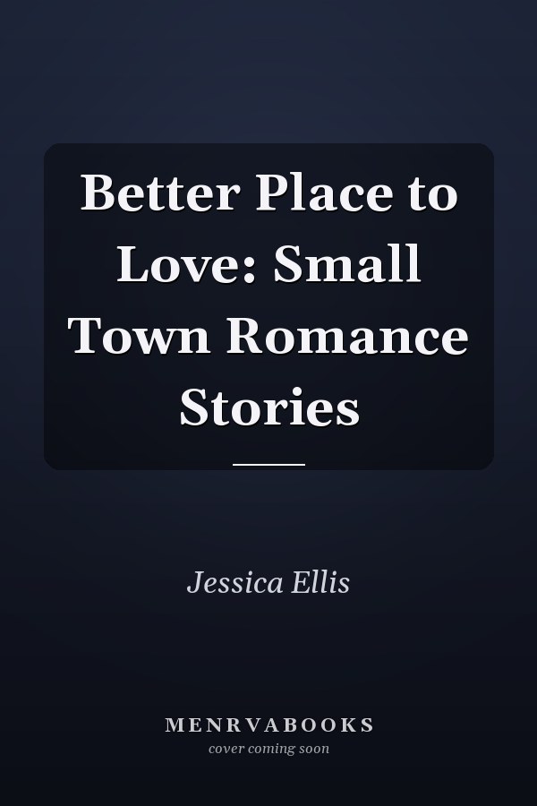 Better Place to Love: Small Town Romance Stories