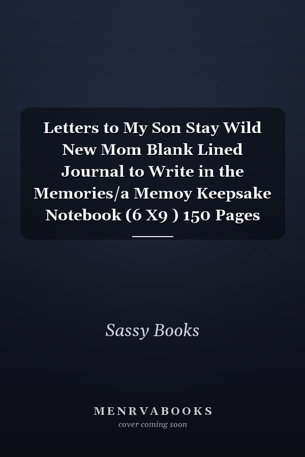 Letters to My Son Stay Wild New Mom Blank Lined Journal to Write in the Memories/a Memoy Keepsake Notebook (6 X9 ) 150 Pages