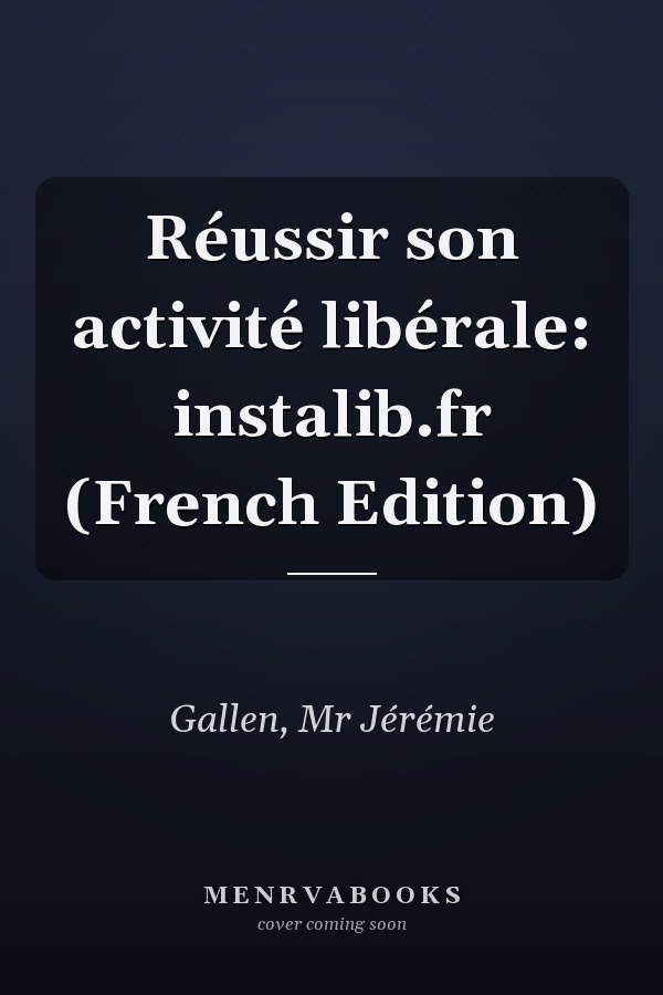 Réussir son activité libérale: instalib.fr (French Edition)