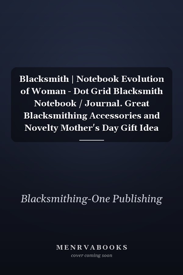 Blacksmith | Notebook Evolution of Woman - Dot Grid Blacksmith Notebook / Journal. Great Blacksmithing Accessories and Novelty Mother's Day Gift Idea