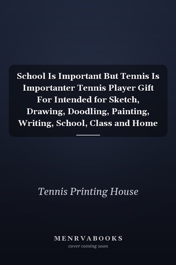 School Is Important But Tennis Is Importanter Tennis Player Gift For Intended for Sketch, Drawing, Doodling, Painting, Writing, School, Class and Home