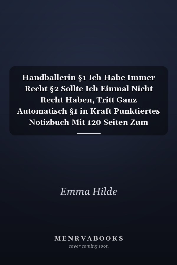Handballerin §1 Ich Habe Immer Recht §2 Sollte Ich Einmal Nicht Recht Haben, Tritt Ganz Automatisch §1 in Kraft Punktiertes Notizbuch Mit 120 Seiten Zum Festhalten Für Eintragungen Aller Art