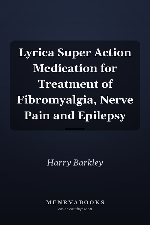 Lyrica Super Action Medication for Treatment of Fibromyalgia, Nerve Pain and Epilepsy