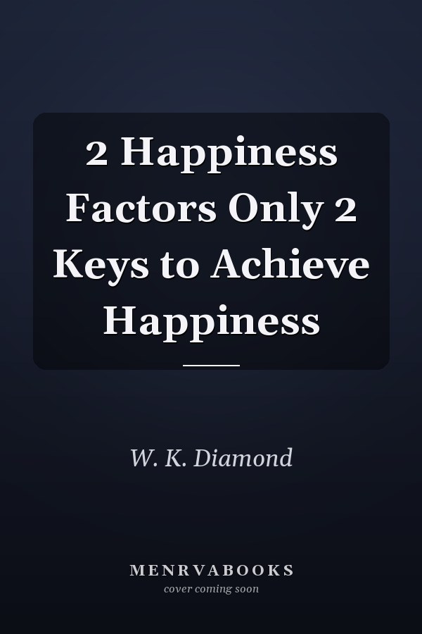 2 Happiness Factors Only 2 Keys to Achieve Happiness