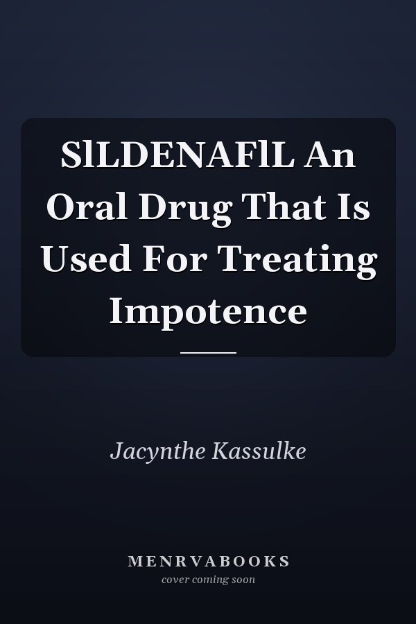 SlLDENAFlL An Oral Drug That Is Used For Treating Impotence