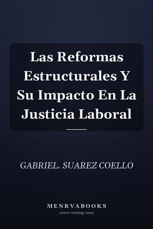 Las Reformas Estructurales Y Su Impacto En La Justicia Laboral