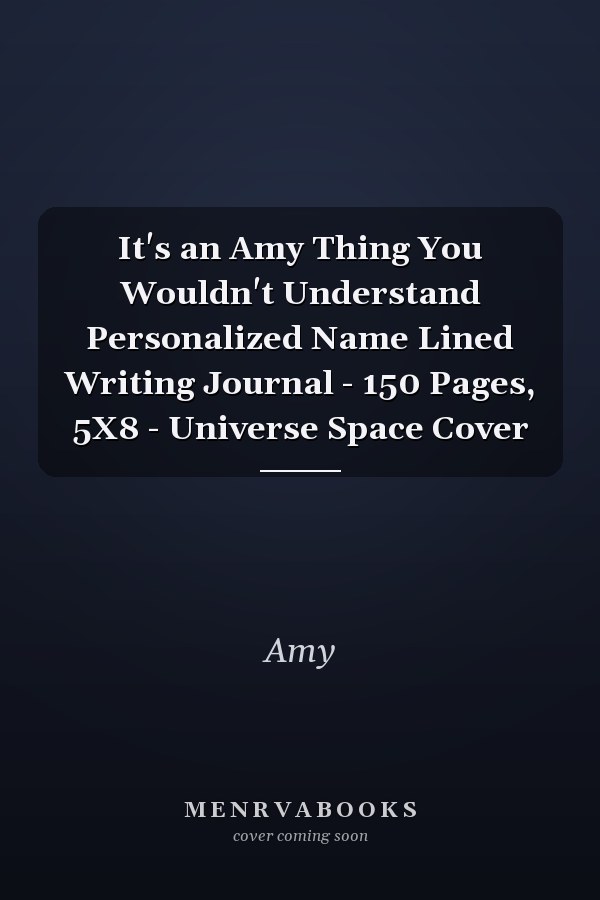It's an Amy Thing You Wouldn't Understand Personalized Name Lined Writing Journal - 150 Pages, 5X8 - Universe Space Cover