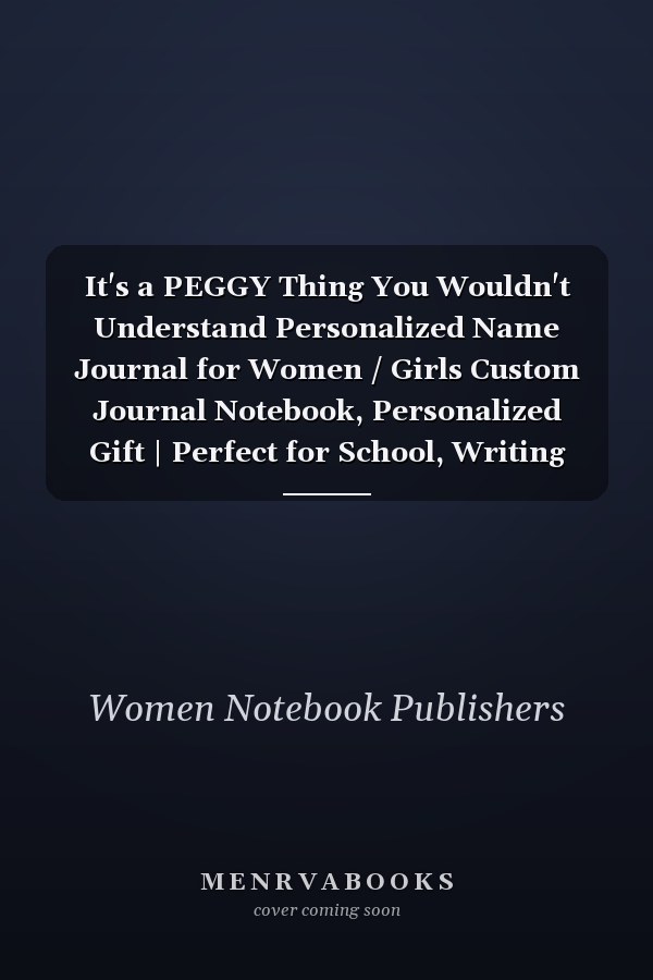 It's a PEGGY Thing You Wouldn't Understand Personalized Name Journal for Women / Girls Custom Journal Notebook, Personalized Gift | Perfect for School, Writing Poetry, Daily Diary, Gratitude Writing, Travel Journal Or Dream Journal