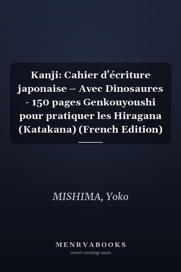 Kanji: Cahier d’écriture japonaise – Avec Dinosaures - 150 pages Genkouyoushi pour pratiquer les Hiragana (Katakana) (French Edition)
