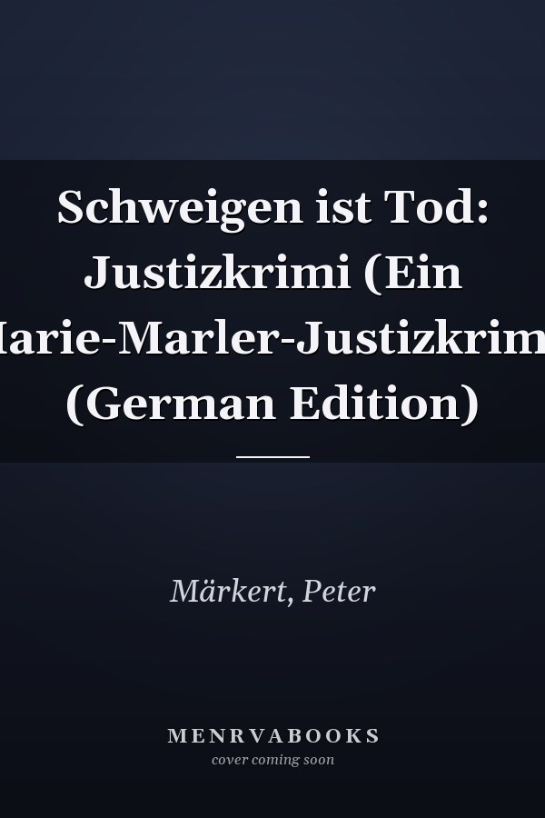 Schweigen ist Tod: Justizkrimi (Ein Marie-Marler-Justizkrimi) (German Edition)