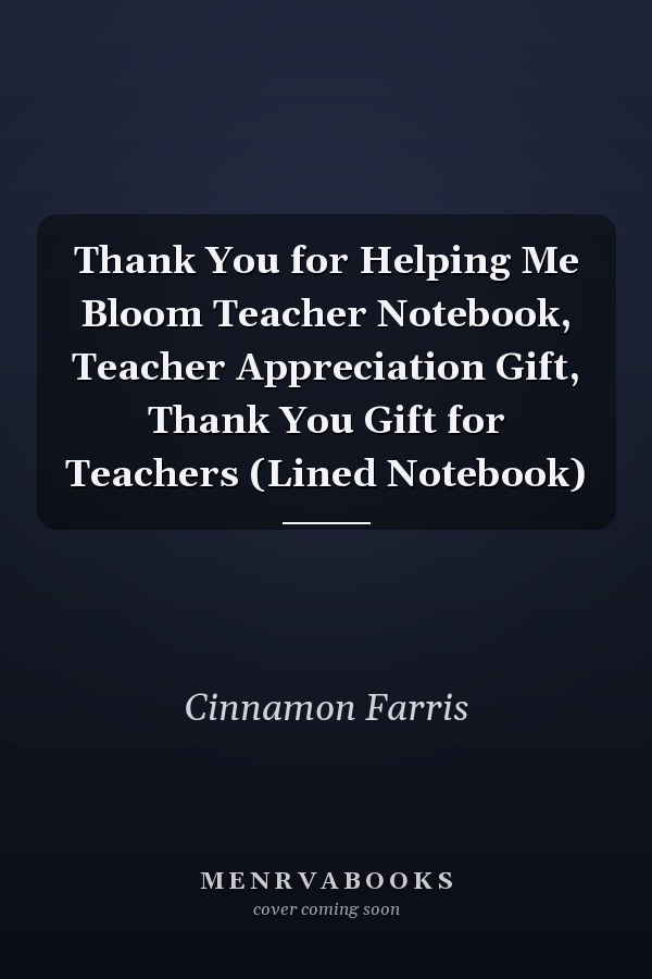 Thank You for Helping Me Bloom Teacher Notebook, Teacher Appreciation Gift, Thank You Gift for Teachers (Lined Notebook)