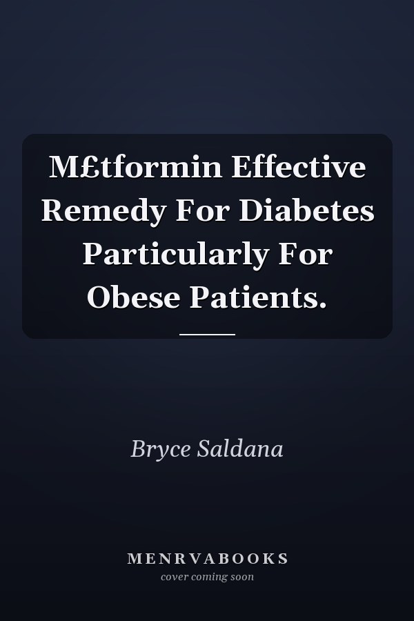 M£tformin Effective Remedy For Diabetes Particularly For Obese Patients.