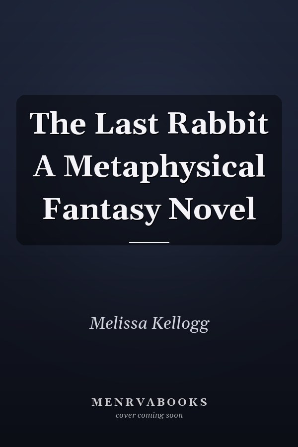 The Last Rabbit A Metaphysical Fantasy Novel