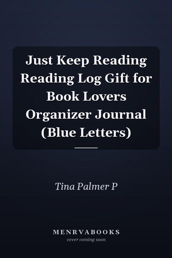 Just Keep Reading Reading Log Gift for Book Lovers Organizer Journal (Blue Letters)