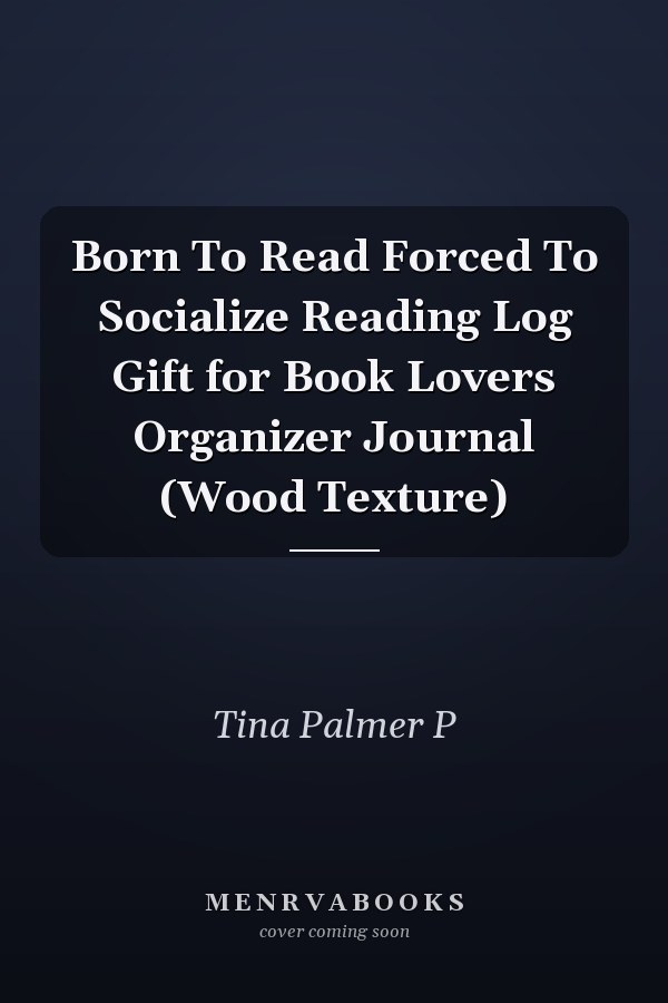 Born To Read Forced To Socialize Reading Log Gift for Book Lovers Organizer Journal (Wood Texture)